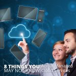 Managed Cloud Services: 8 Things You May Not Know About