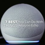 Amazon Echo: 7 Best Things You Can Do With in 2025