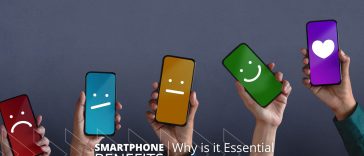 Smartphones Benefits: Why is it Essential to Own One Today