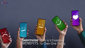 Smartphones Benefits: Why is it Essential to Own One Today