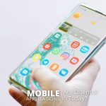Why Mobile Applications Are Essential in Today?